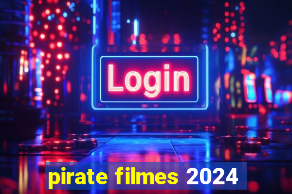 pirate filmes 2024